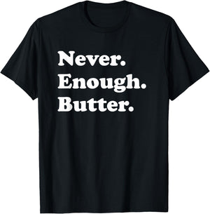 Never Enough Butter Funny Butter T-Shirt - T-Shirt | Black