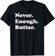 Never Enough Butter Funny Butter T-Shirt - T-Shirt | Black