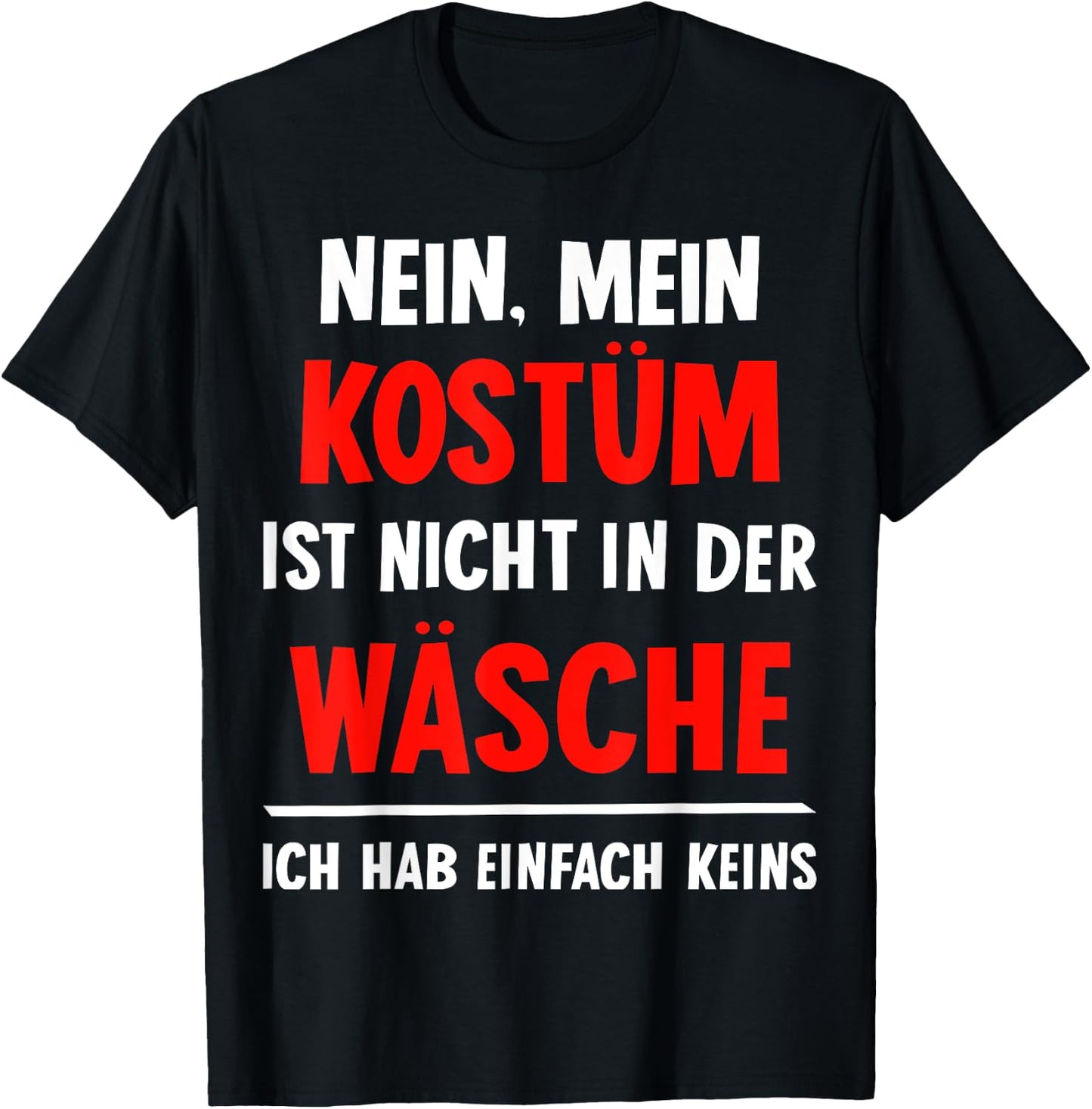 "Nein Kostüm nicht in der Wäsche hab keins Carnival , black T-Shirt - T-Shirt | Black
