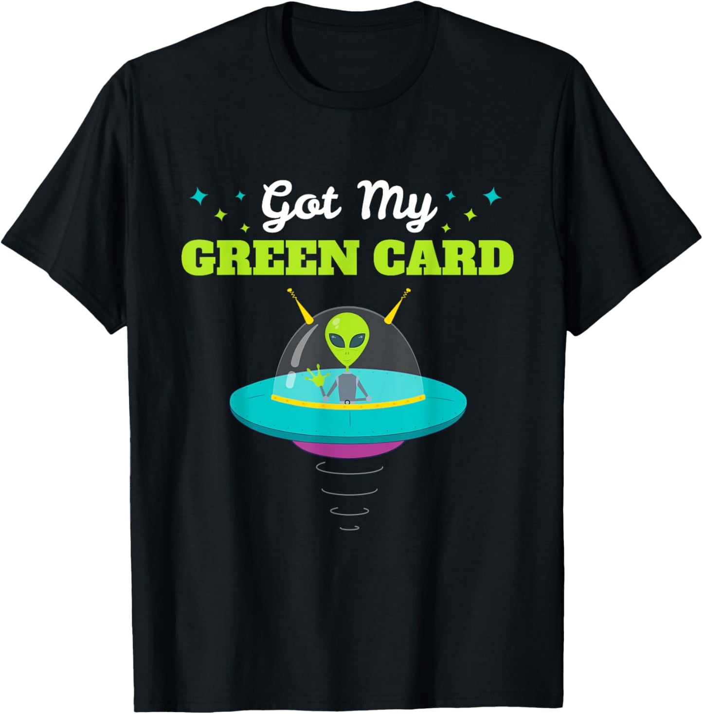 Got my Green Card Funny Alien UFO Immigration T-Shirt - T-Shirt | Black