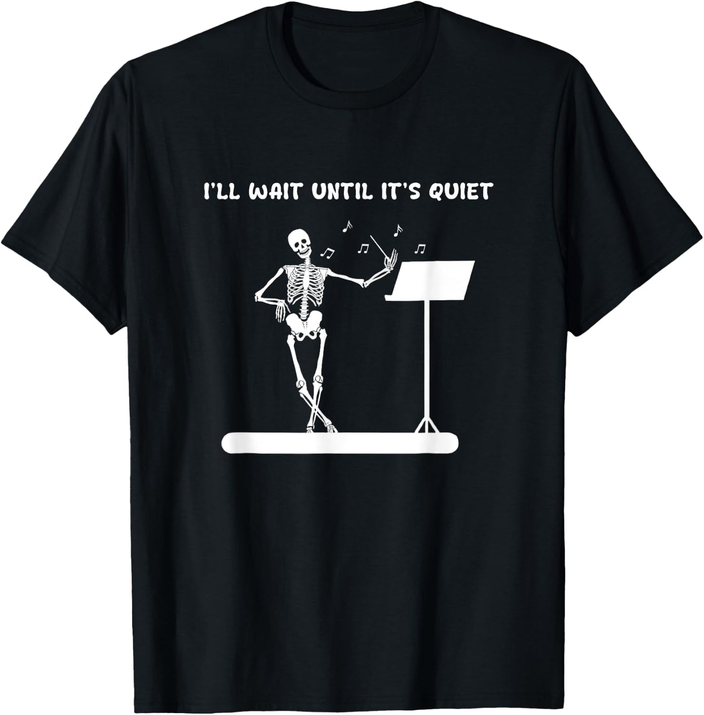 Funny Skeleton Music Teacher I'll Wait Until It's Quiet T-Shirt - T-Shirt | Black