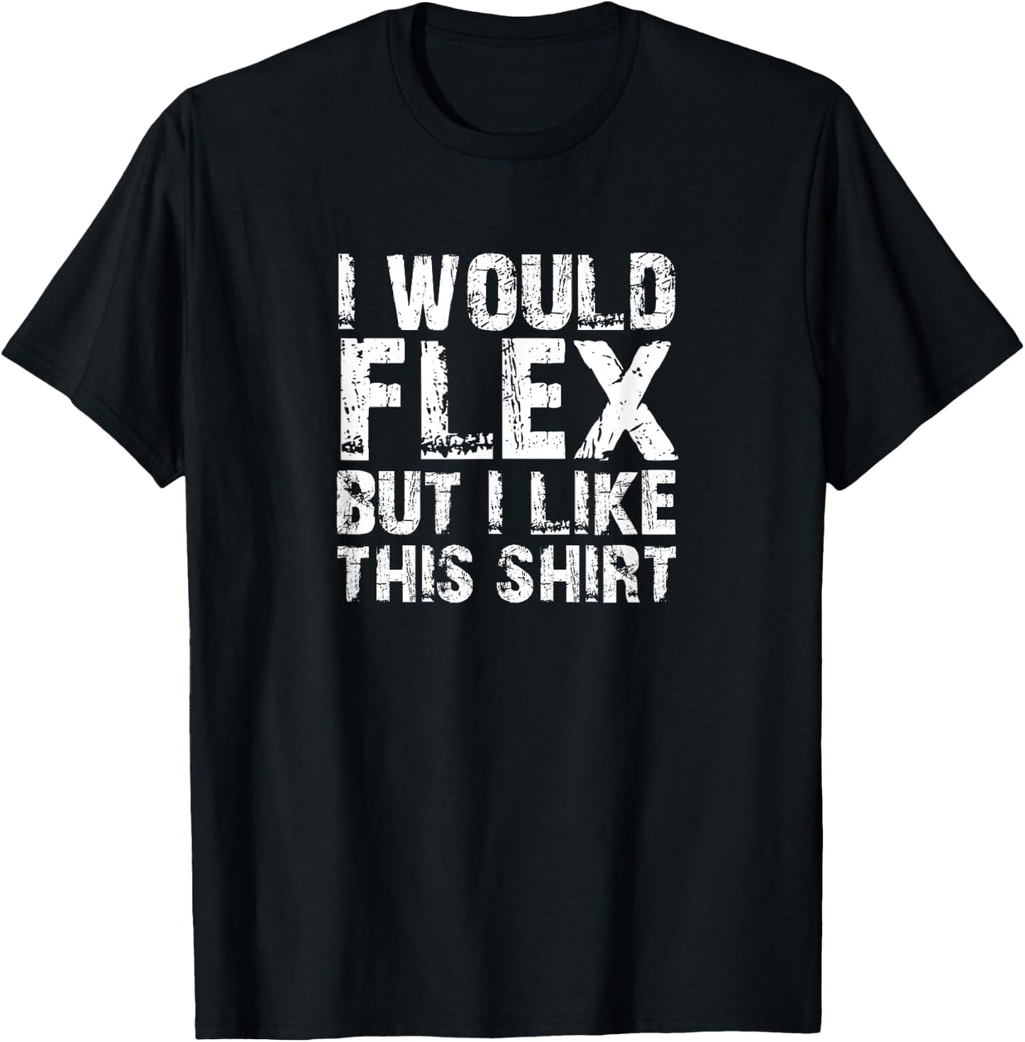 I Would Flex But I Like This Shirt - Funny Pun T-Shirt - T-Shirt | Black