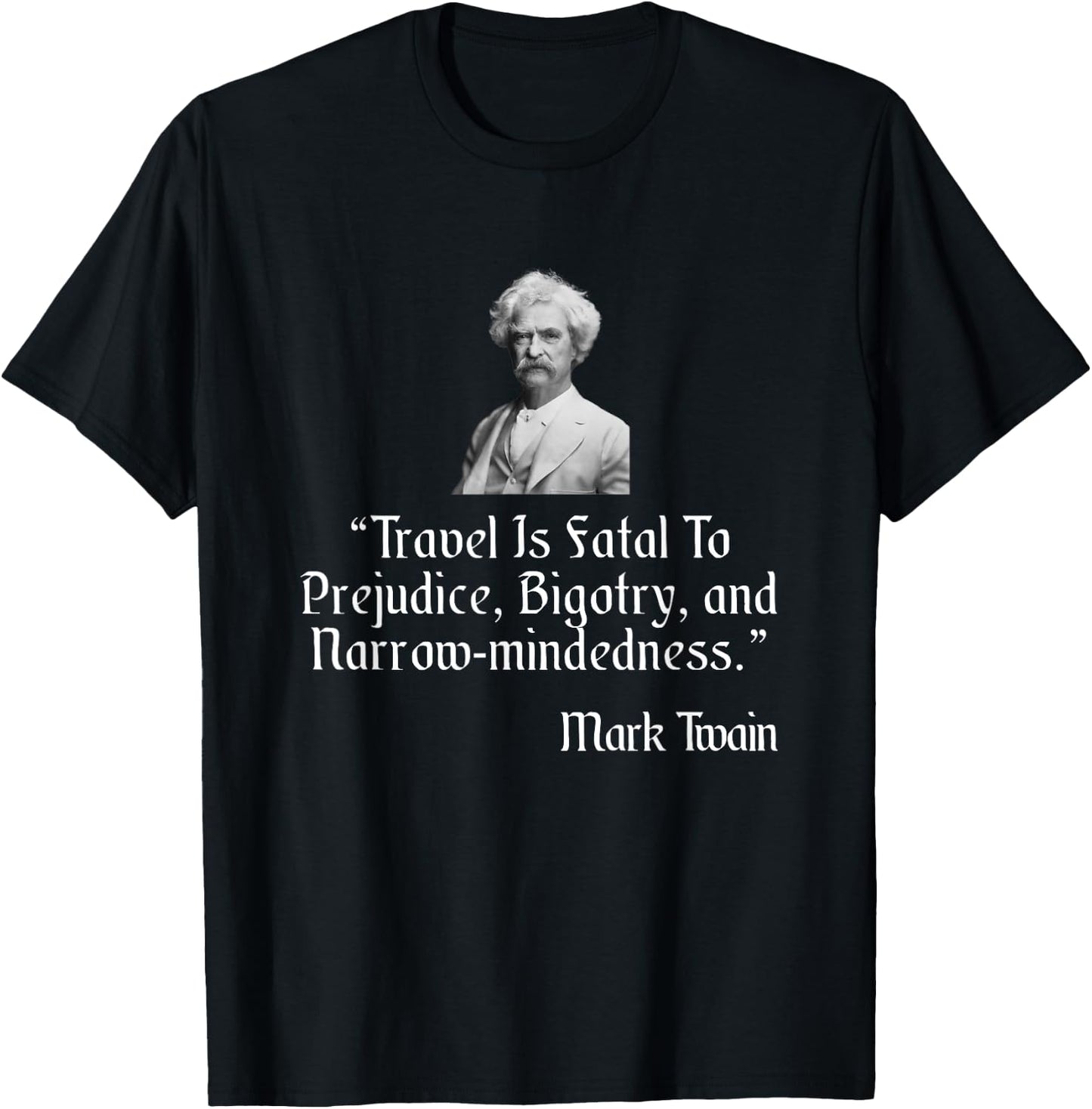 Mark Twain Shirt Travel Is Fatal To Prejudice Quote T-Shirt - T-Shirt | Black