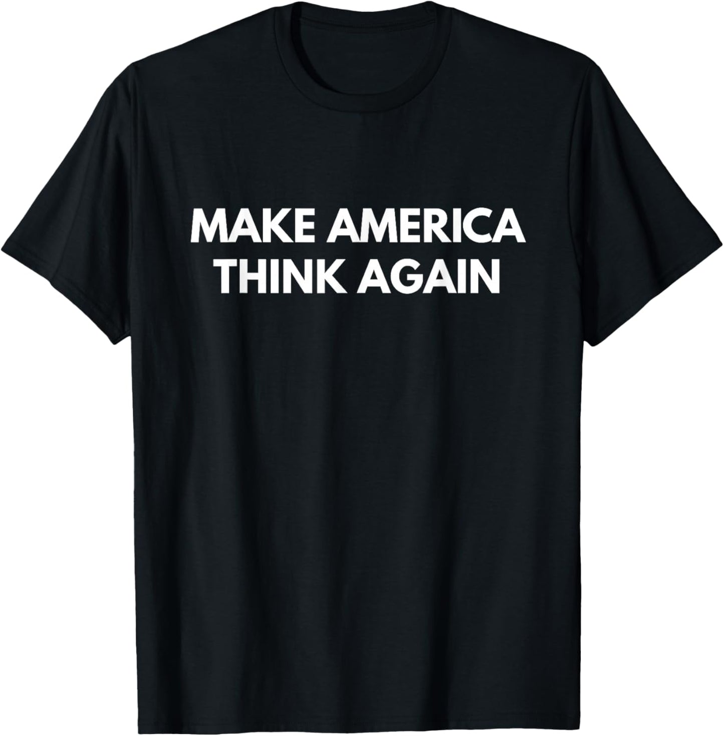 Make America Think Again (Anti-Trump Shirts) T-Shirt - T-Shirt | Black