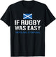 Wenn Rugby einfach wäre, würden sie es Football Scotland Rugby nennen T-Shirt - T-Shirt | Black