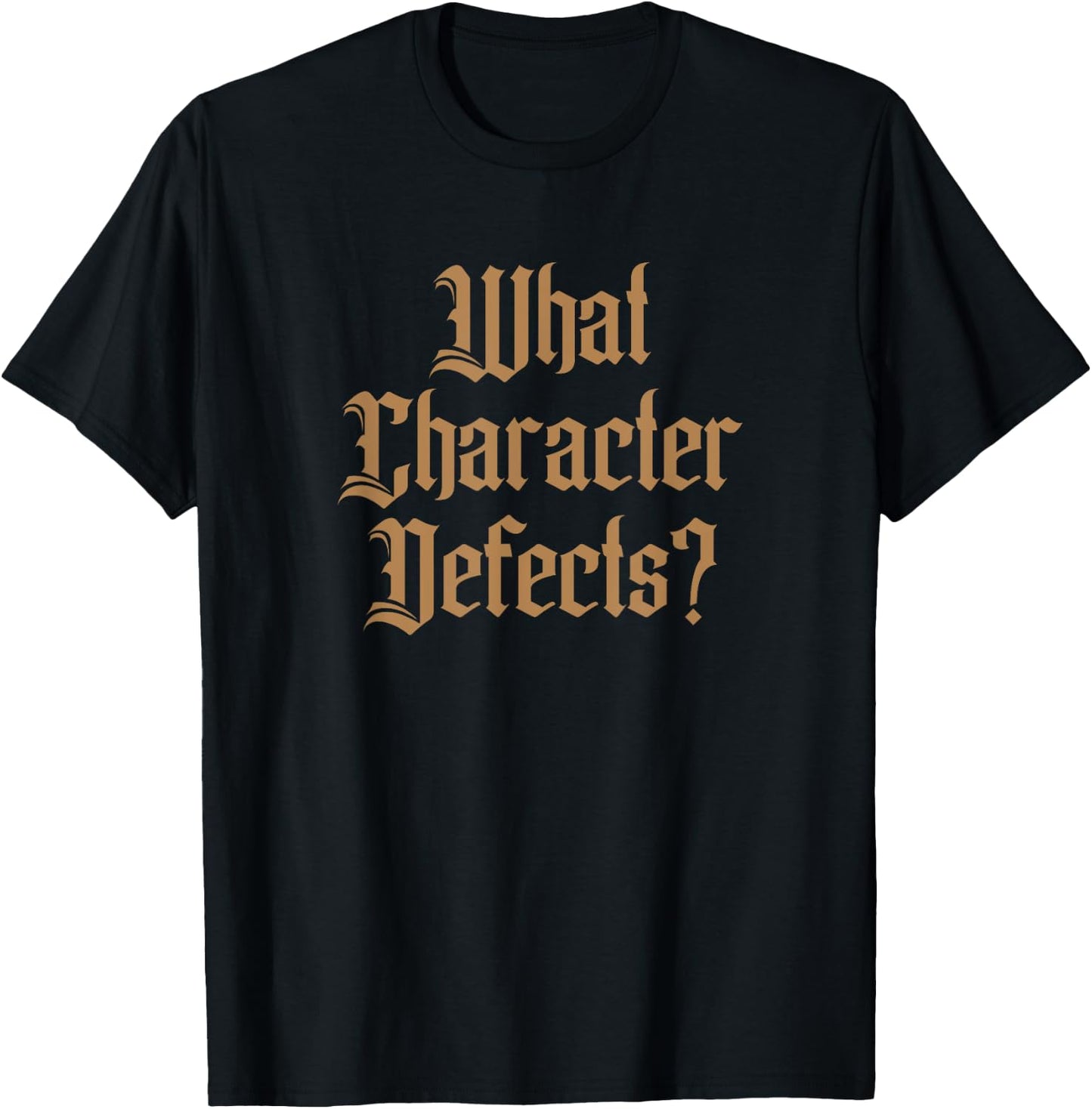 Funny What Character Defects AA NA Sober Addiction Recovery T-Shirt - T-Shirt | Black