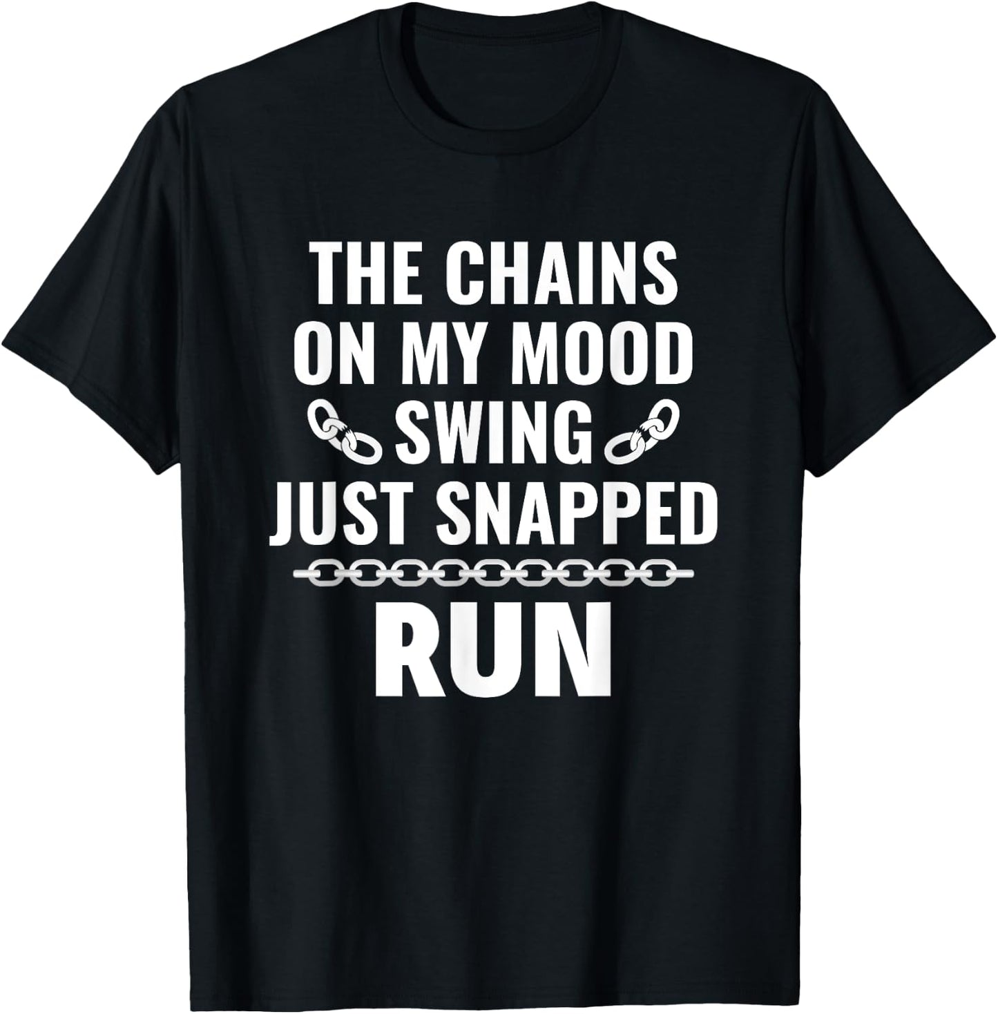 Sarcasm Saying The Chains on my mood swing just snapped run T-Shirt - T-Shirt | Black