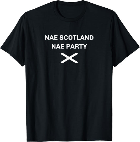Nae Scotland Nae Party, Men, Women & Kids Funny No Scotland T-Shirt - T-Shirt | Black