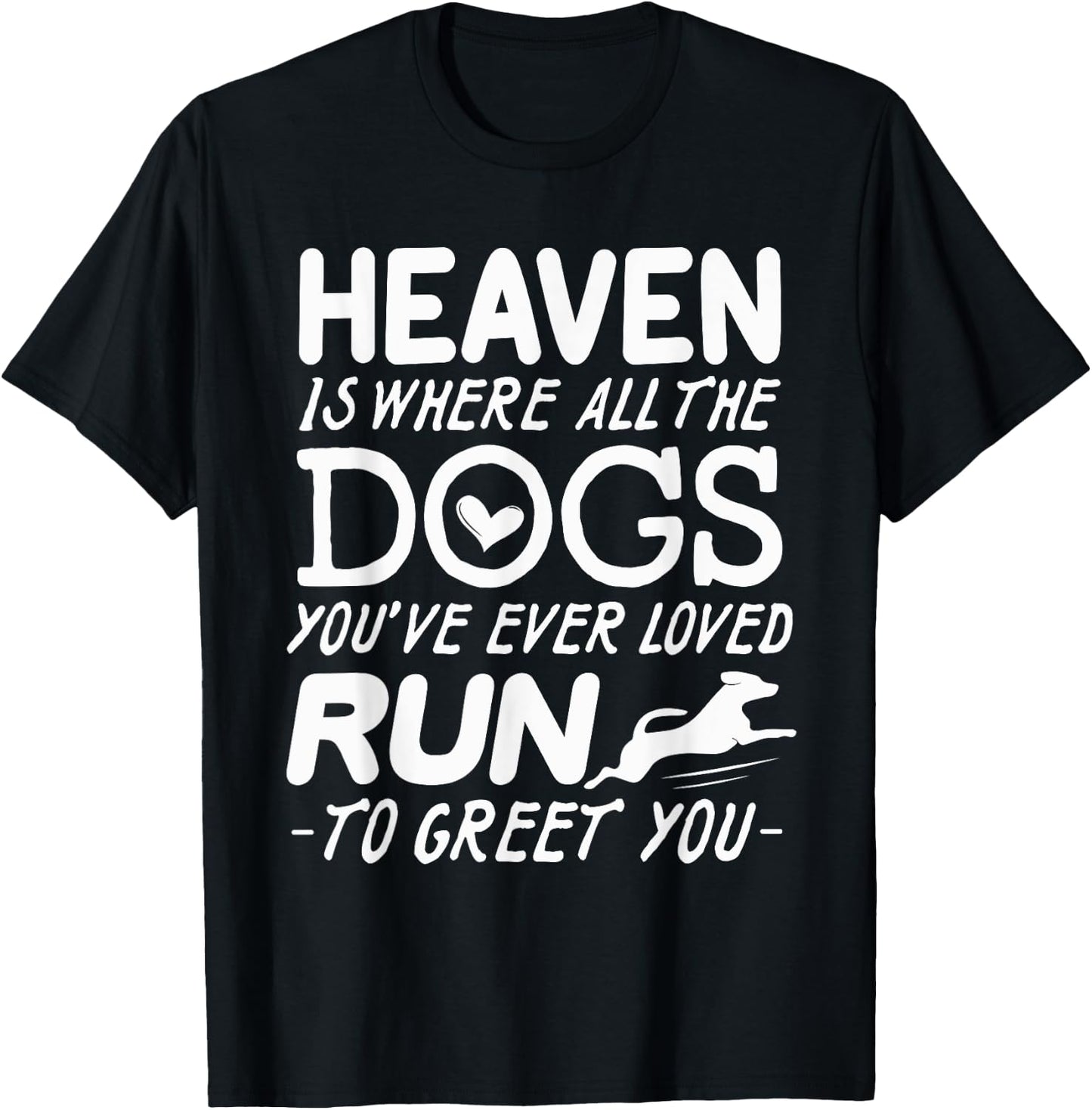 Heaven Is Where All The Dogs You've Ever Loved Run To Greet T-Shirt - T-Shirt | Black