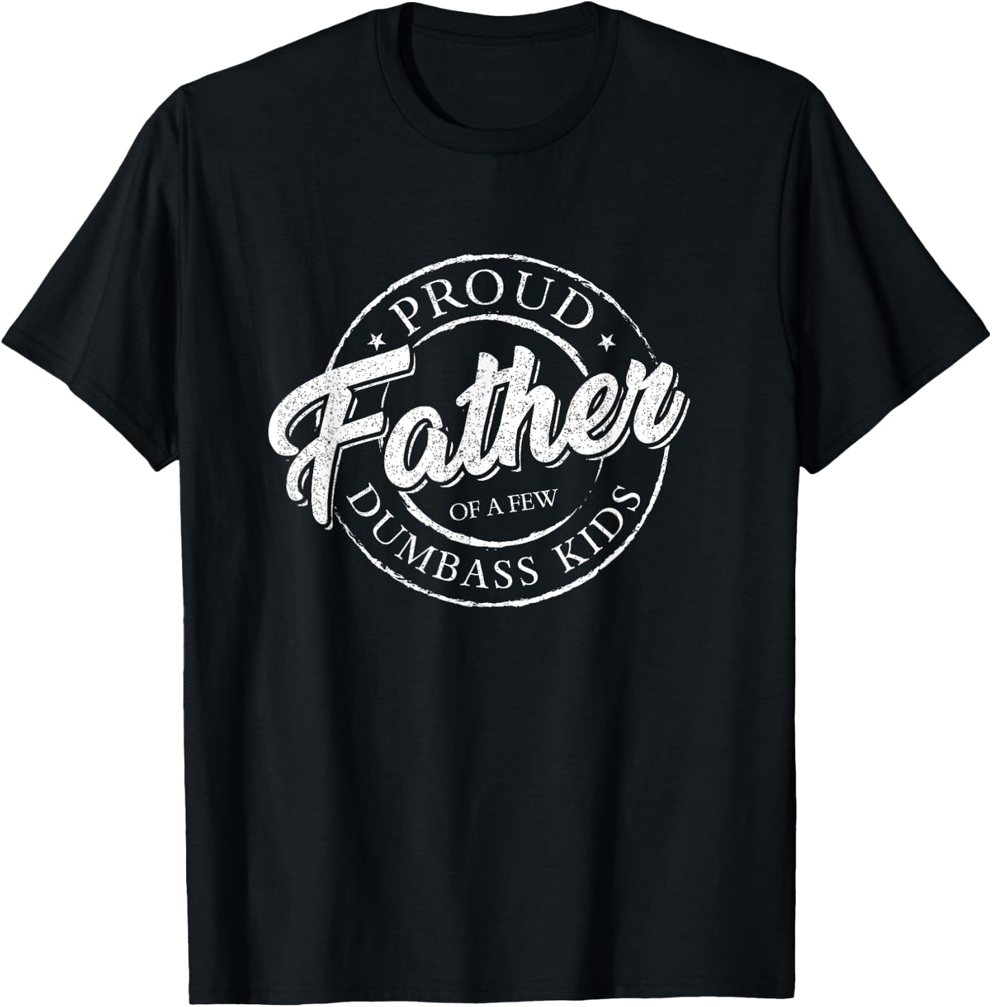 Proud Father Of A Few Dumbass Kids Shirt Vintage Fathers Day T-Shirt - T-Shirt | Black