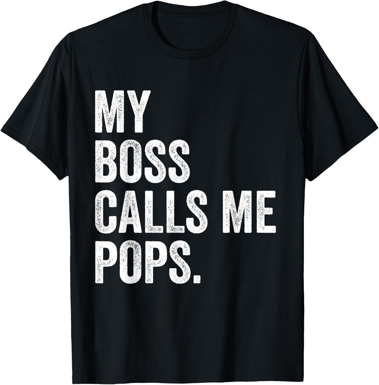 My Boss Call Me Pops Gifts Vintage Distressed Bold Pops T-Shirt - T-Shirt | Black
