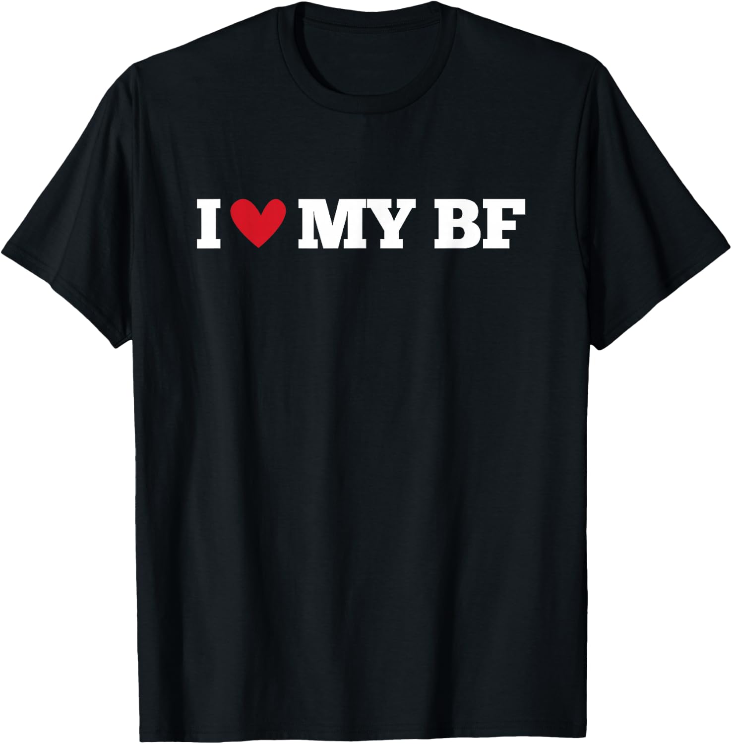 I Love My BF Funny Birthday Anniversary Present , black T-Shirt - T-Shirt | Black