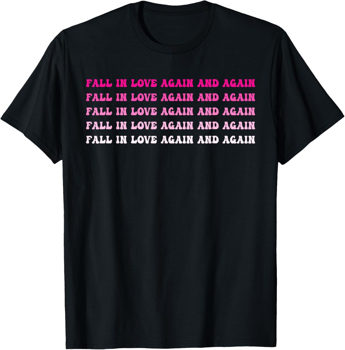 Fall In Love Again And Again Funny T-Shirt - T-Shirt | Black