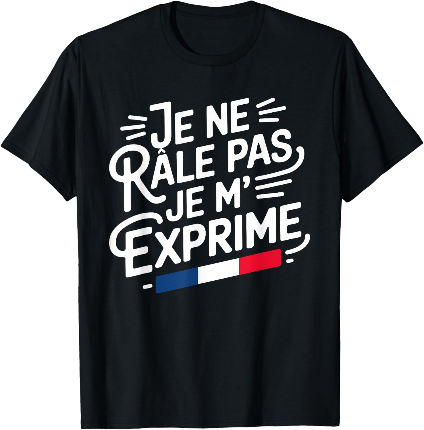Je Ne Râle Pas Je M'Exprime Citation Humour Râleur , Black, S T-Shirt - T-Shirt | Black