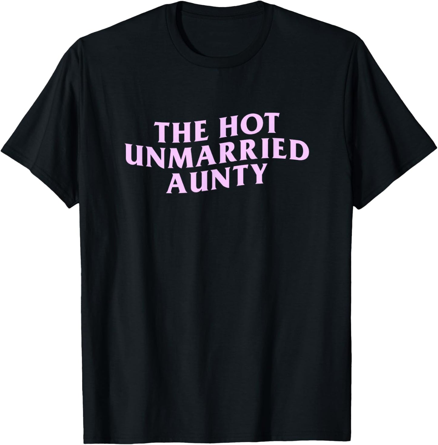 The Hot Unmarried Auntie Funny Aunt Meme Citation Single Satire T-Shirt - T-Shirt | Black