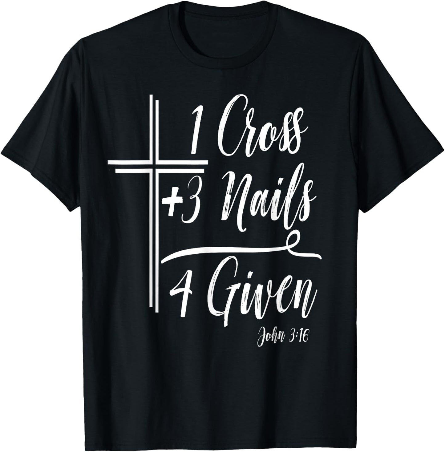 1 Cross + 3 Nails = 4 Given Funny Christian Math T-Shirt - T-Shirt | Black