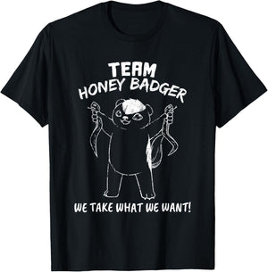 Team Honey Badger We Take What We Want Funny Gift T Shirt T-Shirt - T-Shirt | Black