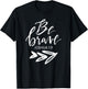 Cool Be Brave Inspirational Men Women Gift T-Shirt - T-Shirt | Black