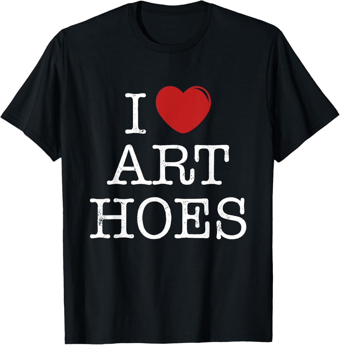 I Heart Art Hoes - Funny I Love Art Hoes T-Shirt - T-Shirt | Black