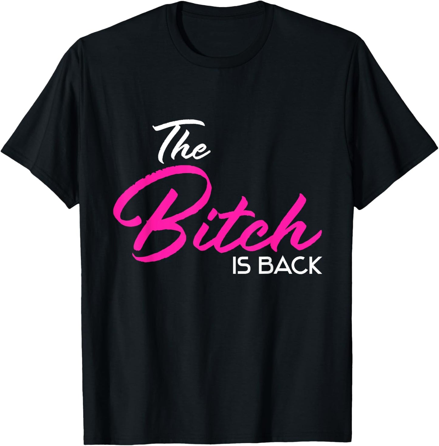 Adult Vulgar Saying The Bitch Is Back Best Friend Love Gift T-Shirt - T-Shirt | Black