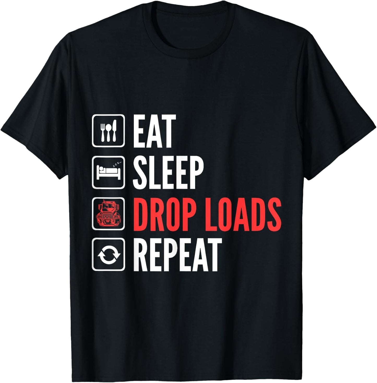 Eat Sleep Drop Loads Repeat Trucker T-Shirt - T-Shirt | Black