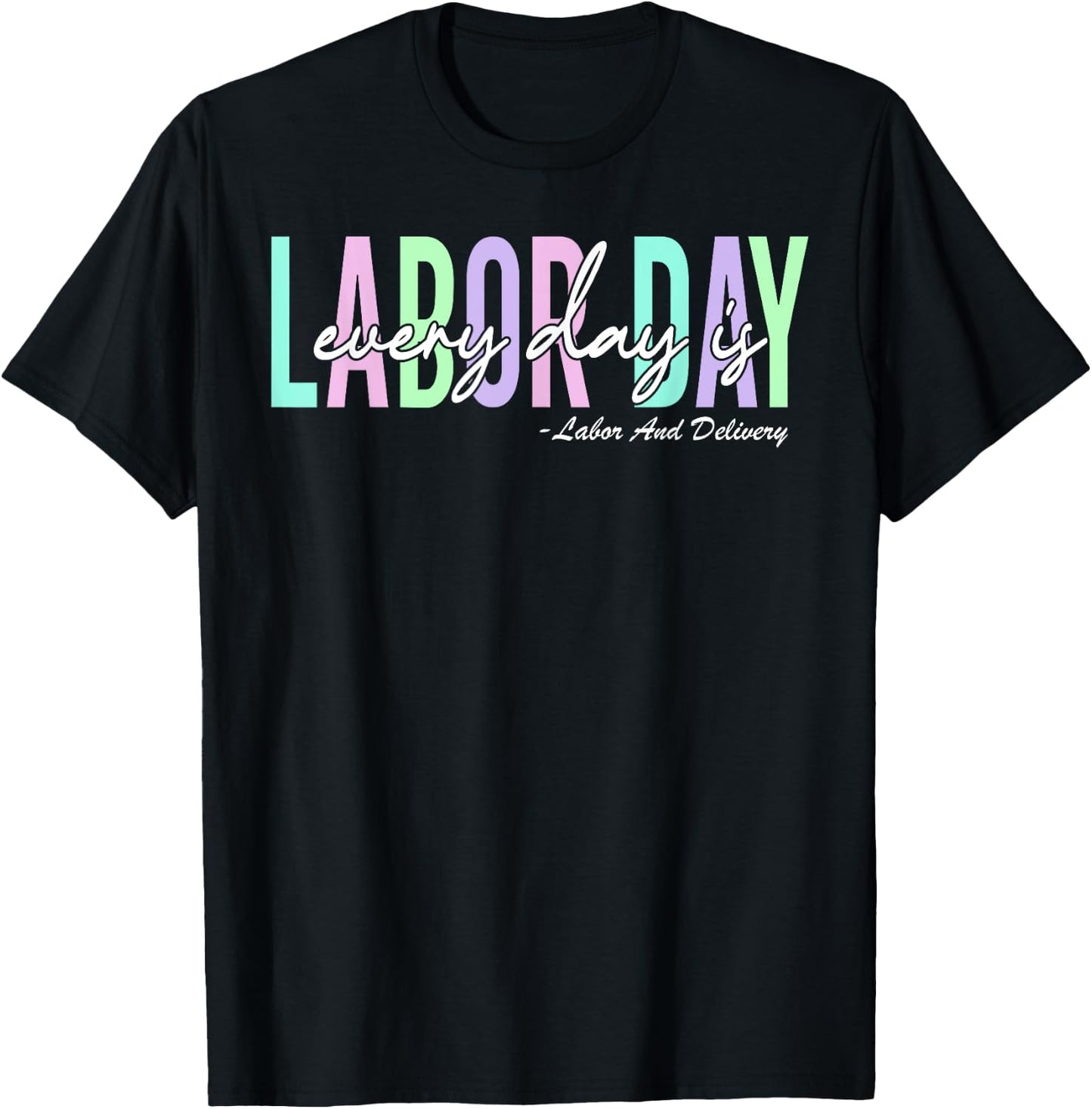 Every Day is Labor Day Baby Nurse Labor And Delivery T-Shirt - T-Shirt | Black