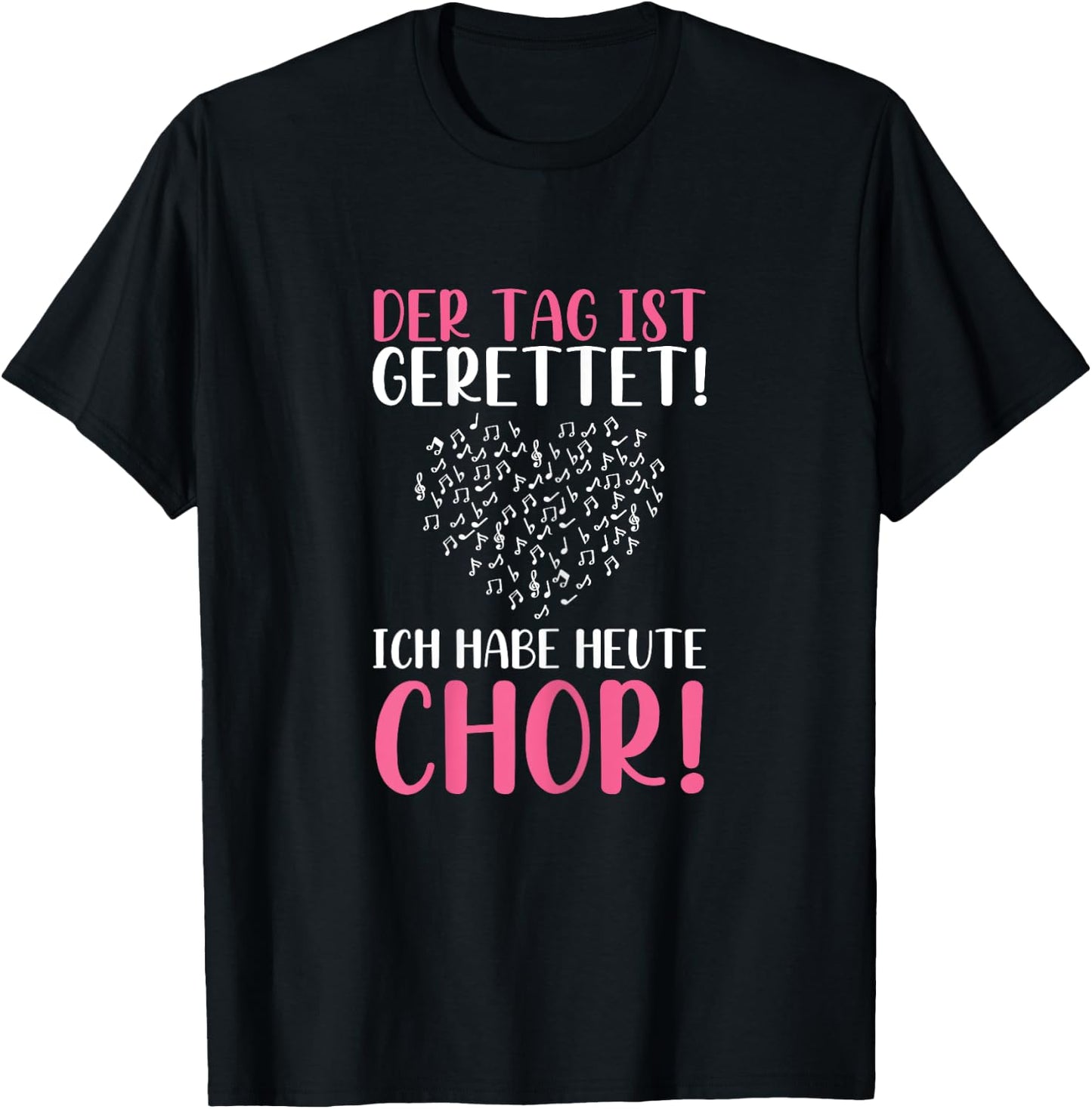 Der Tag Ist Gerettet Ich Habe Heute Chor Sängerin Singen T-Shirt - T-Shirt | Black