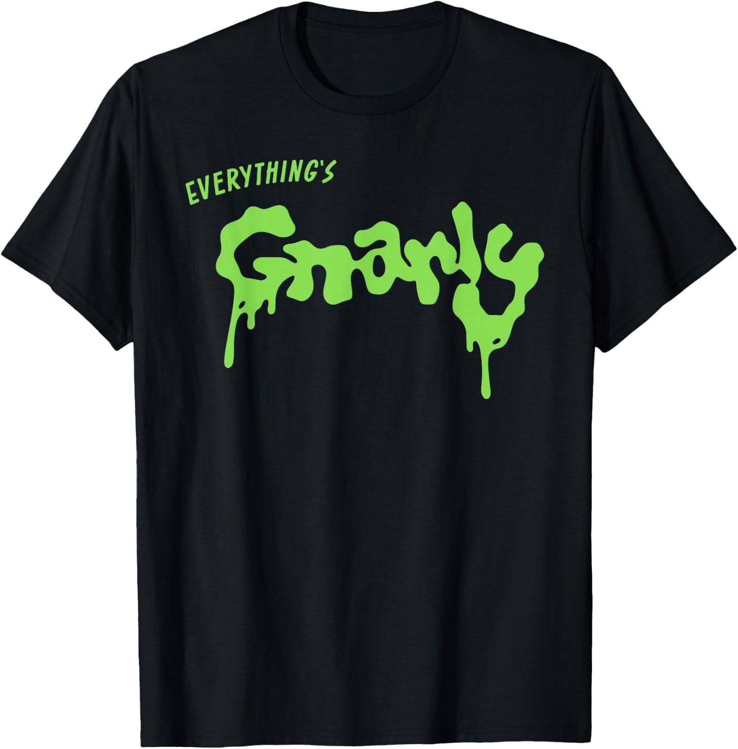 Everything is g-Narly T-Shirt - T-Shirt | Black