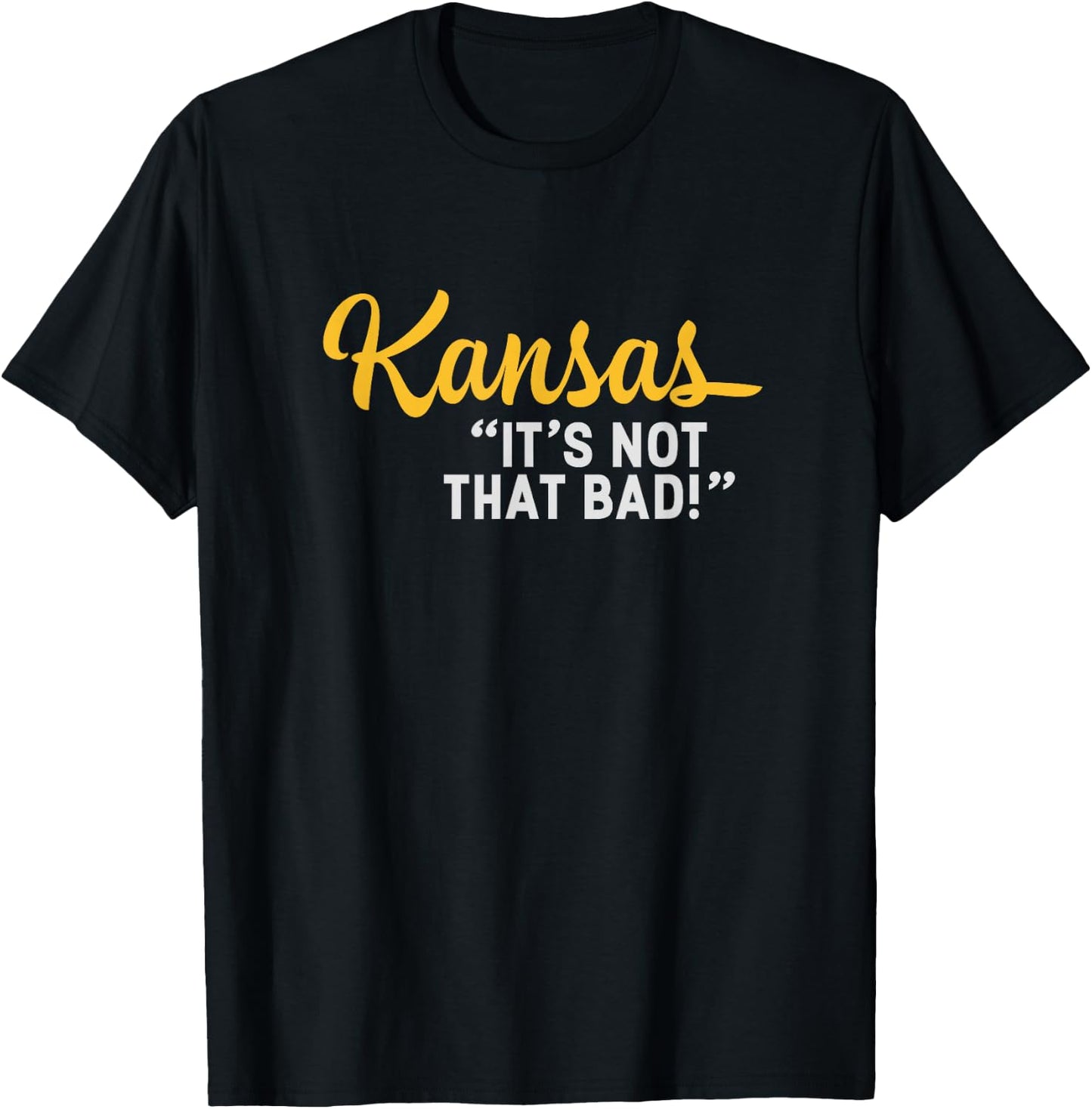 Kansas It's Not That Bad Funny Underrated USA State Pride T-Shirt - T-Shirt | Black