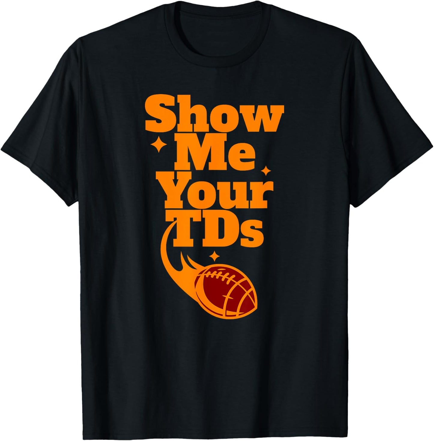 SHOW ME YOUR TDs Touchdown Funny Fantasy Football Team Name T-Shirt - T-Shirt | Black