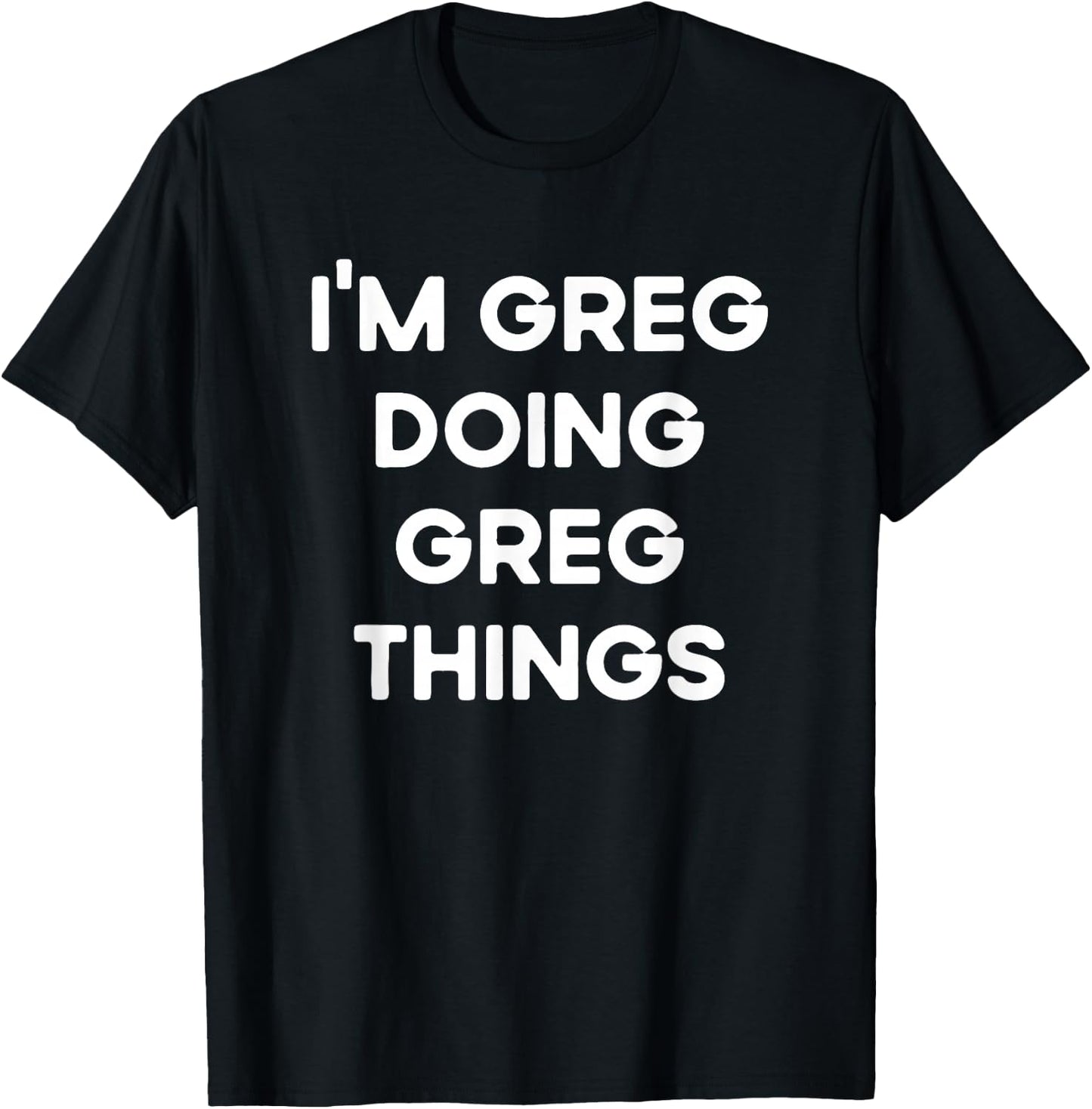 I'm Greg Doing Greg Things Funny Christmas Idea T-Shirt - T-Shirt | Black
