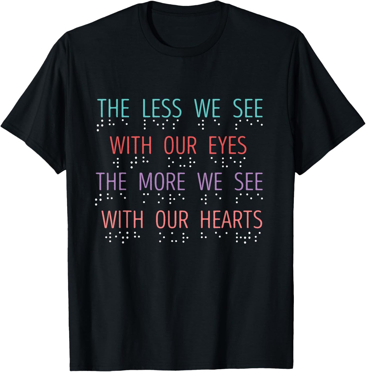 Blind Spot The Less We See Braille Blind Awareness Blindness T-Shirt - T-Shirt | Black