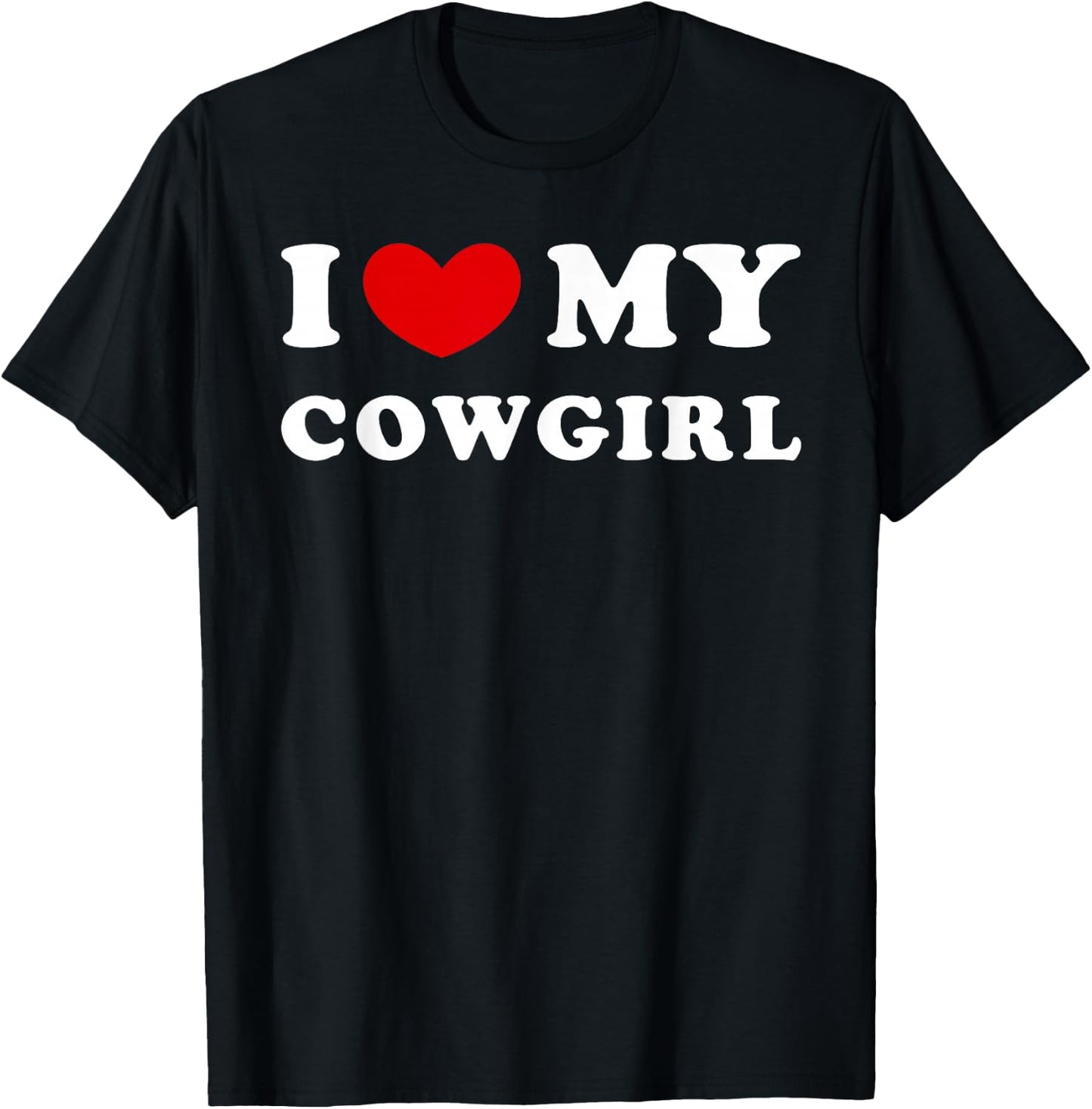 I Love My Cowgirl, I Love My Cowgirl T-Shirt - T-Shirt | Black