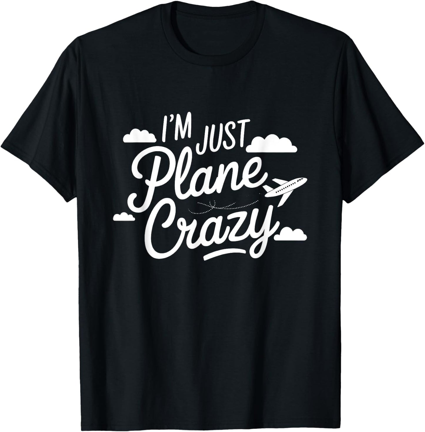 I'm Just Plane Crazy Aviation Enthusiasts T-Shirt - T-Shirt | Black