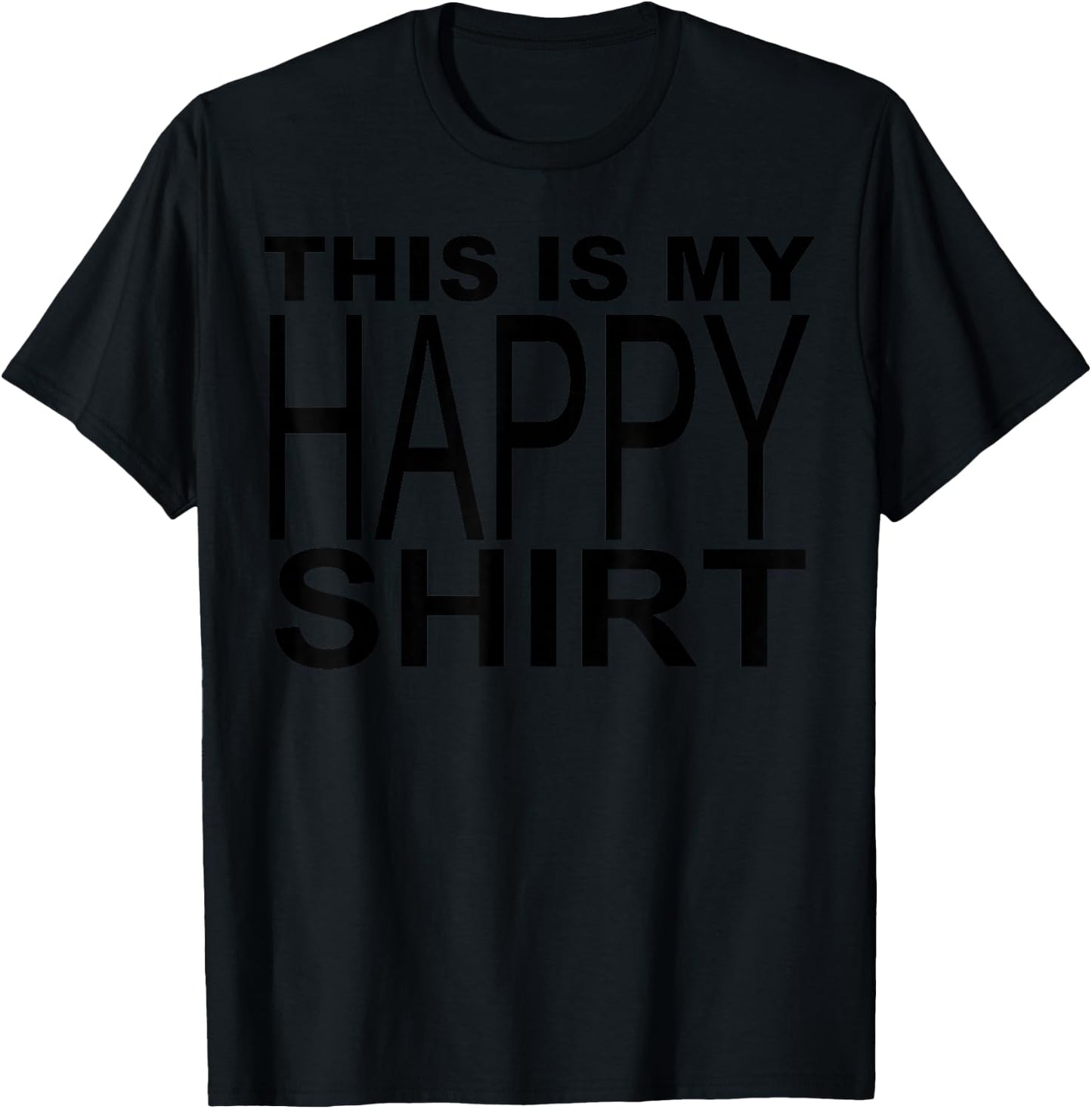 This Is My Happy Shirt T-Shirt - T-Shirt | Black