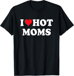 I Heart Hot Moms - I Love Hot Moms T-Shirt - T-Shirt | Black