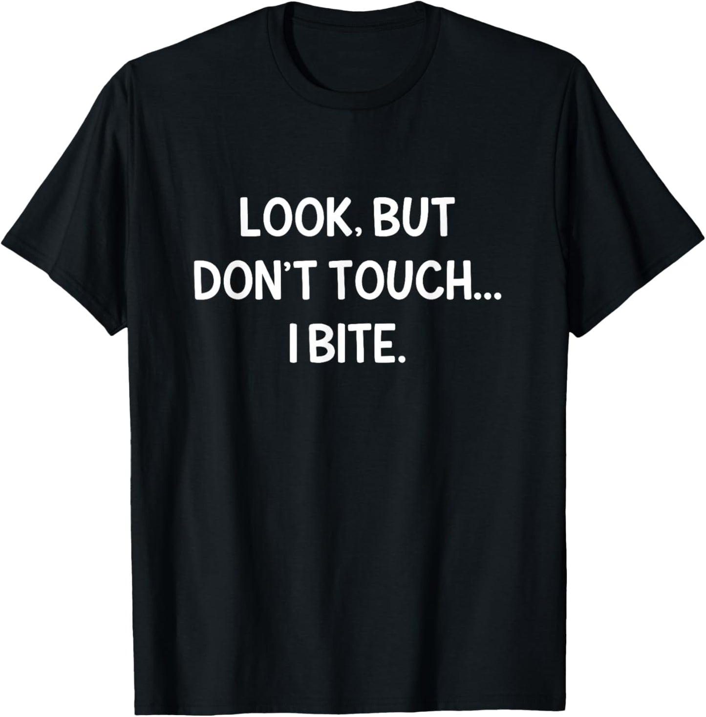 Look, But Don't Touch I Bite, Funny, Jokes, Sarcastic T-Shirt - T-Shirt | Black