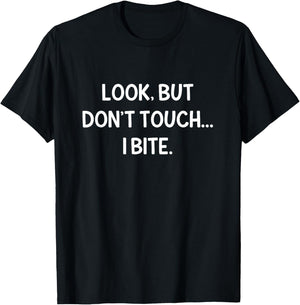 Look, But Don't Touch I Bite, Funny, Jokes, Sarcastic T-Shirt - T-Shirt | Black