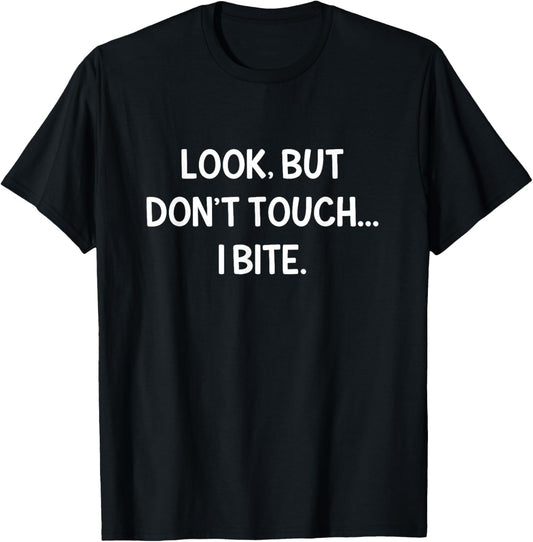 Look, But Don't Touch I Bite, Funny, Jokes, Sarcastic T-Shirt - T-Shirt | Black