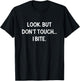 Look, But Don't Touch I Bite, Funny, Jokes, Sarcastic T-Shirt - T-Shirt | Black