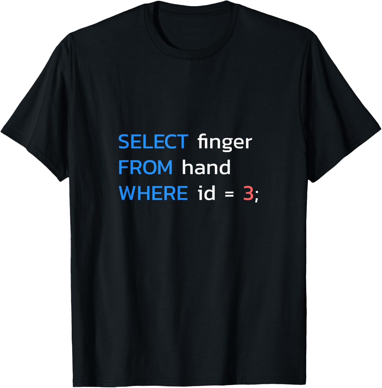 SELECT finger FROM hand WHERE id = 3 SQL Developer T-Shirt - T-Shirt | Black