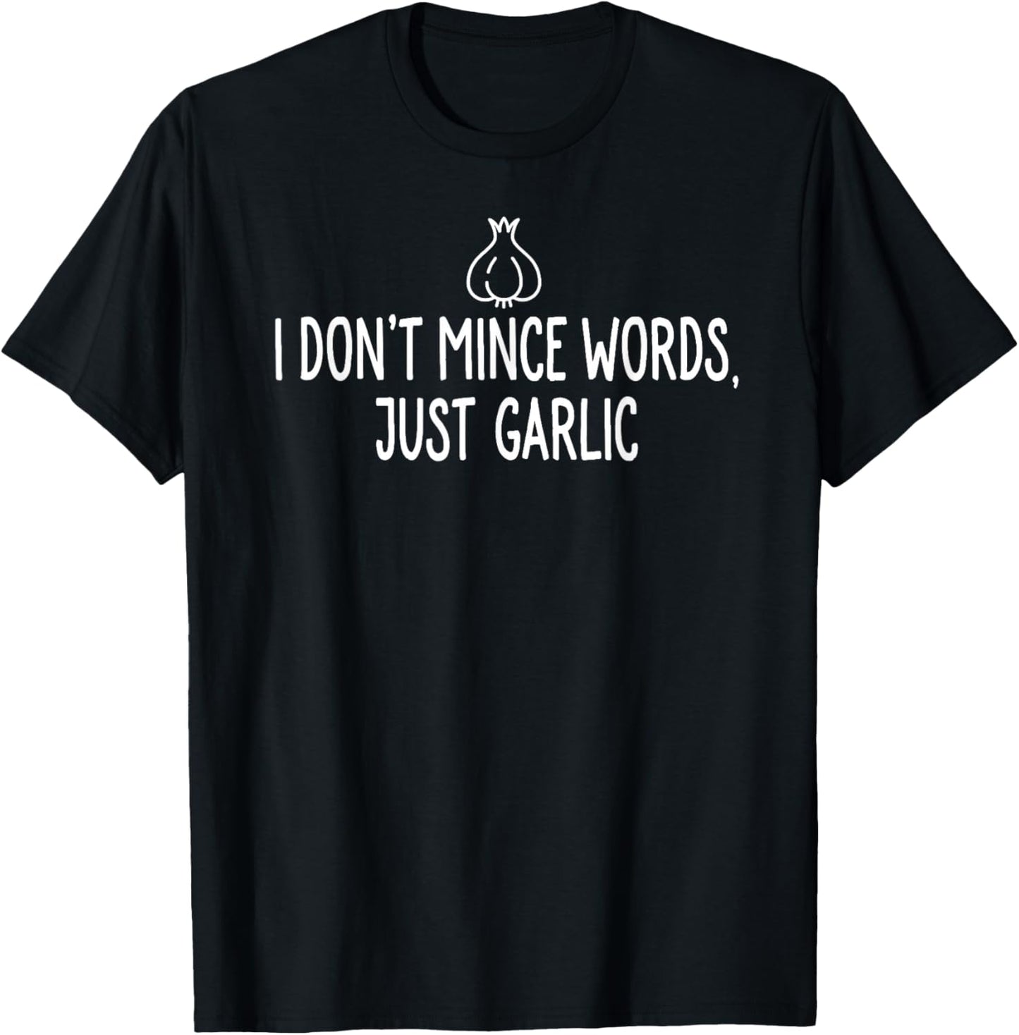 I Don't Mince Words Just Garlic T Shirt Chef Italian Novelty T-Shirt - T-Shirt | Black