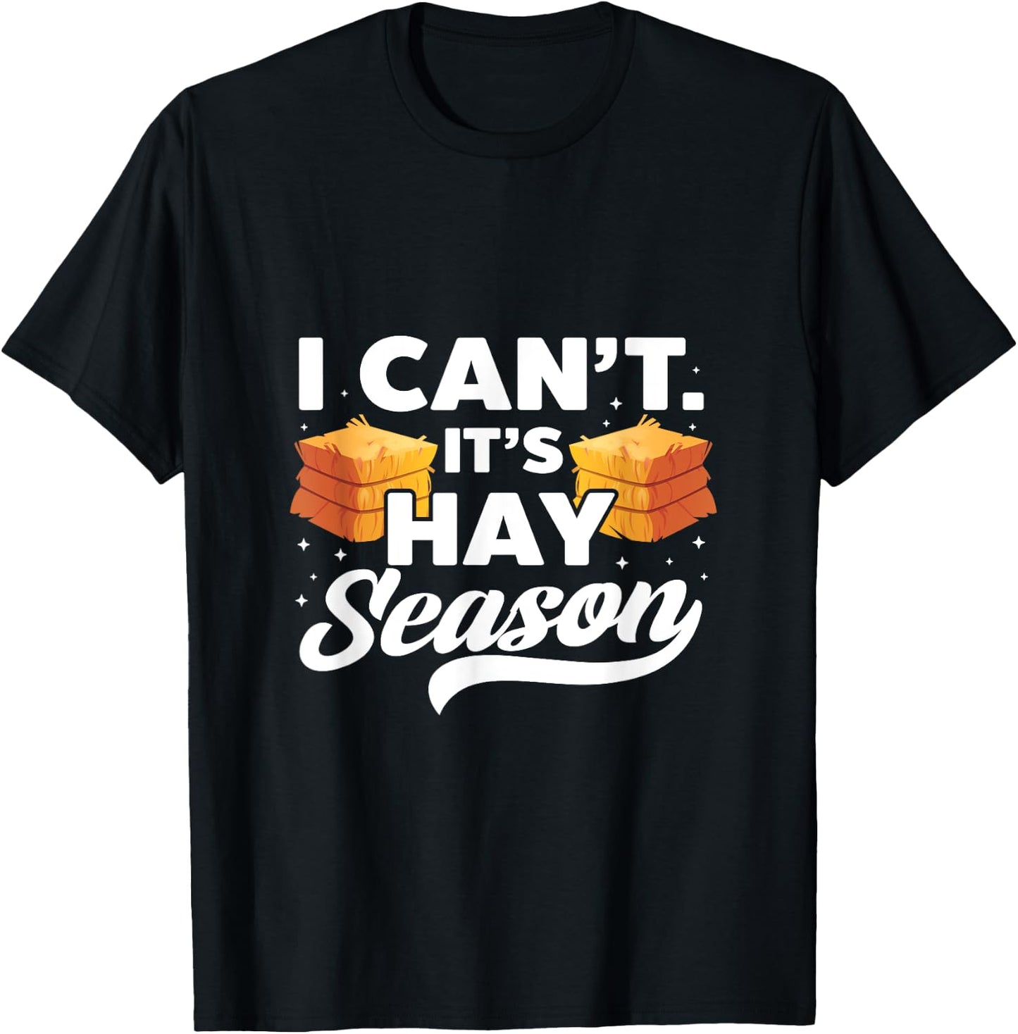 I Can't It's Hay Season Hay Baling Straw Bale Farming T-Shirt - T-Shirt | Black