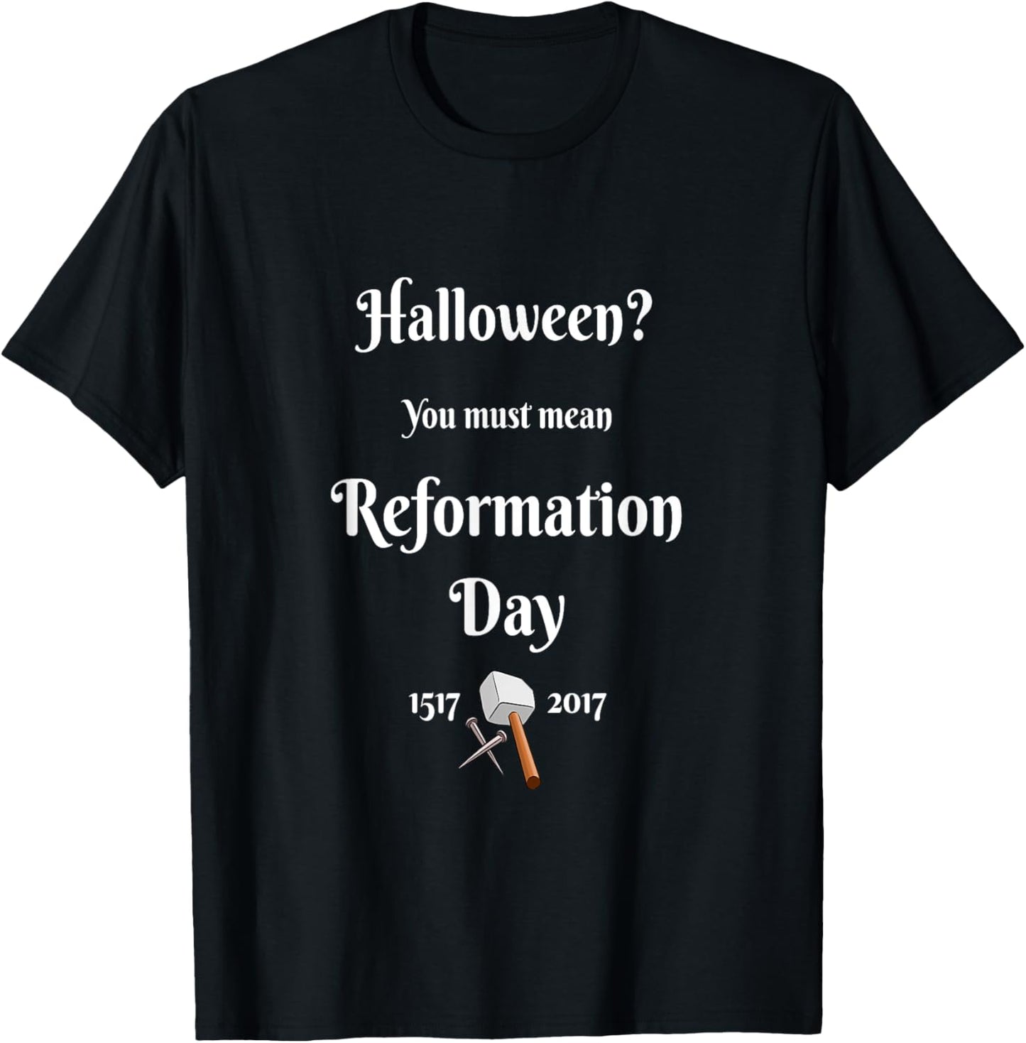 Christian Wit-Halloween You Must Mean Reformation Day T-Shirt - T-Shirt | Black