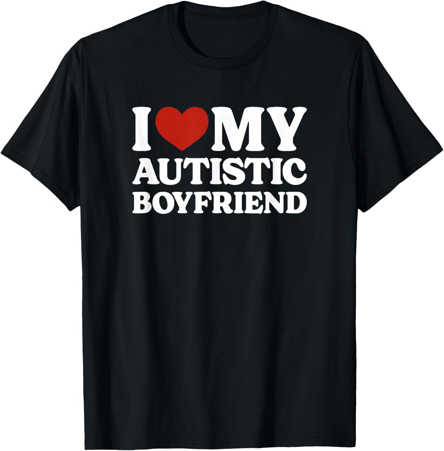 I Love My Autistic Boyfriend Autism T-Shirt - T-Shirt | Black