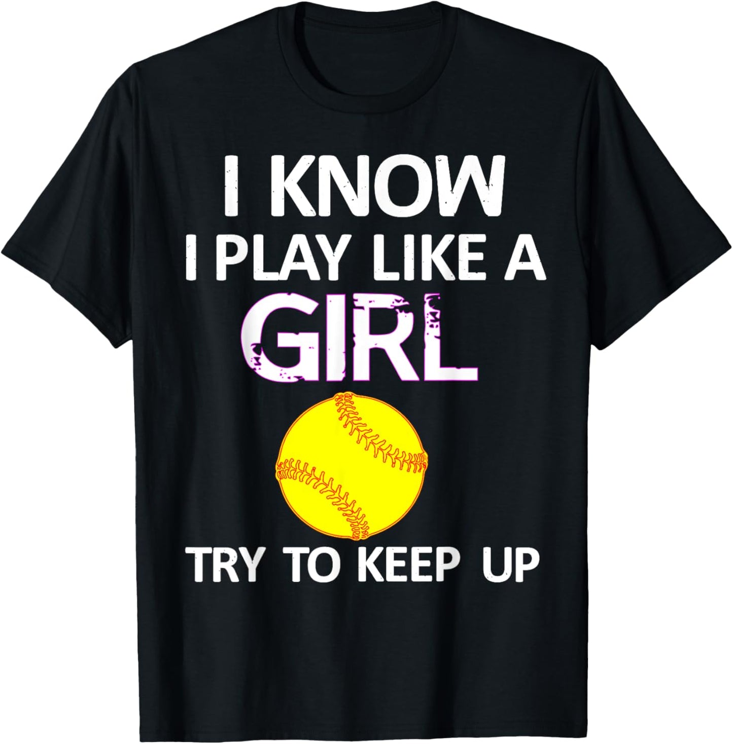 I Know I Play Like A Girl Try To Keep Up Softball T-Shirt - T-Shirt | Black