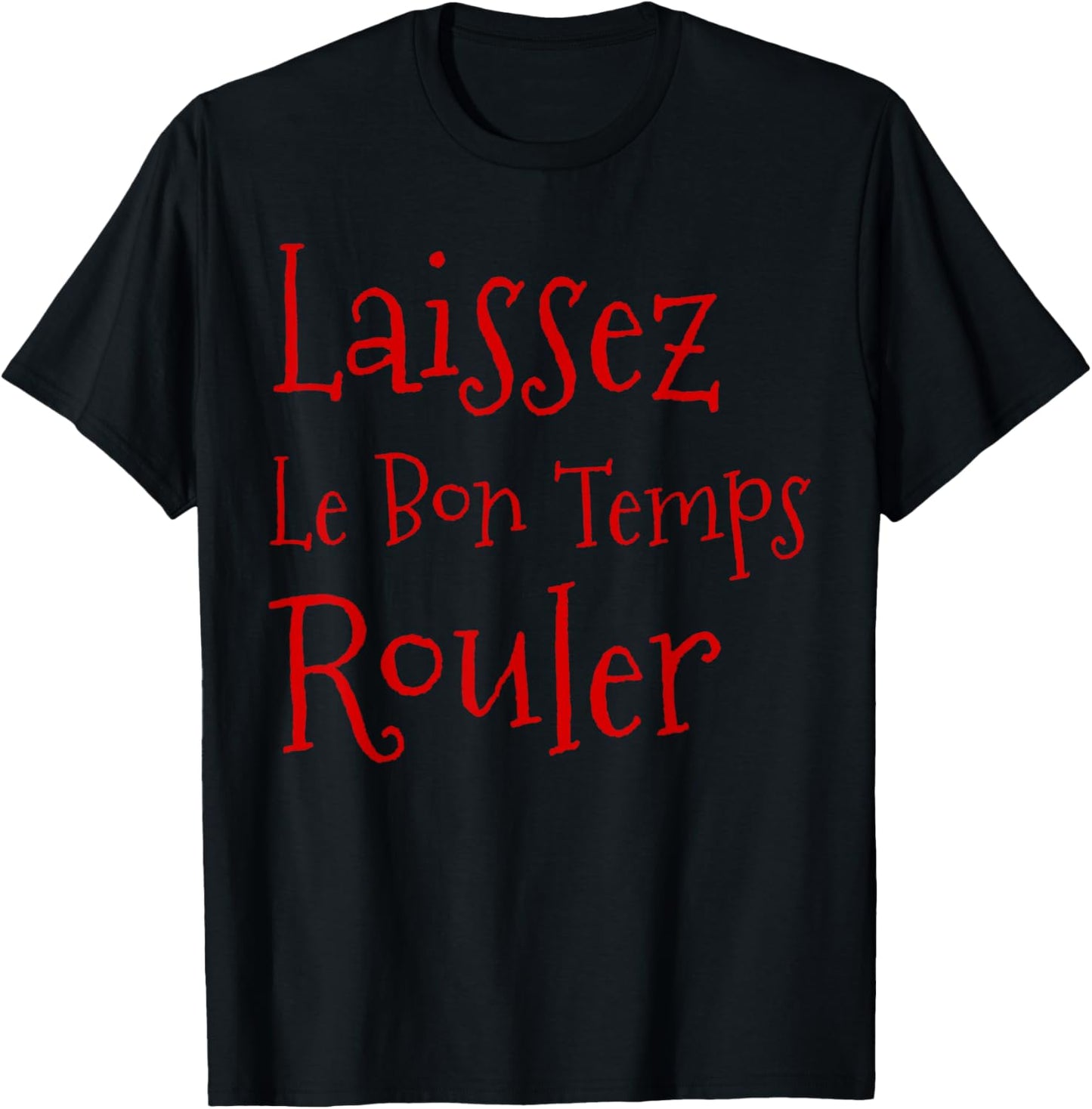 Laissez Le Bon Temps Rouler Let the Good Times Roll Party T-Shirt - T-Shirt | Black