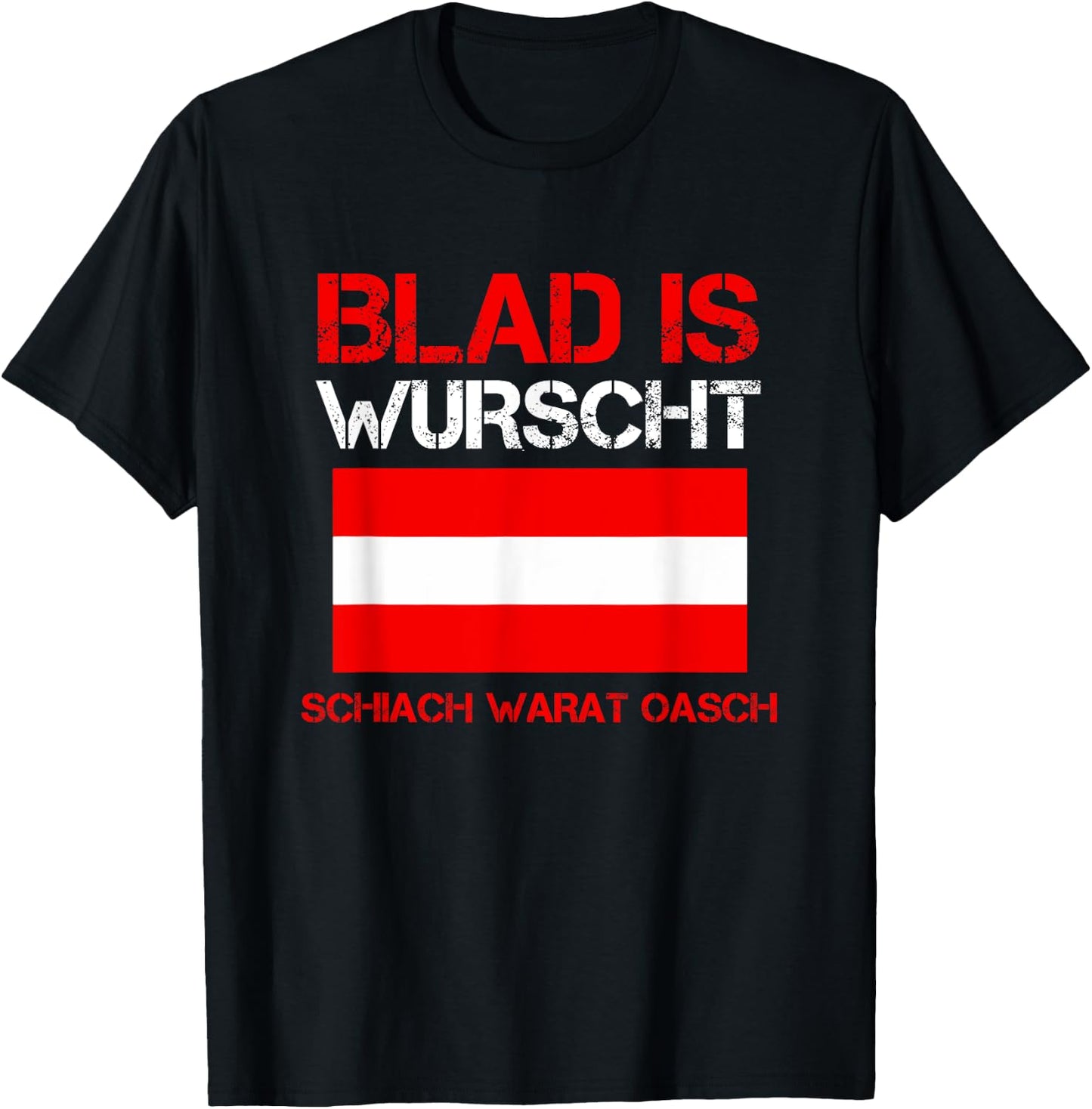 Blad is wurscht schiach warat oasch österreichisch Sprüche T-Shirt - T-Shirt | Black