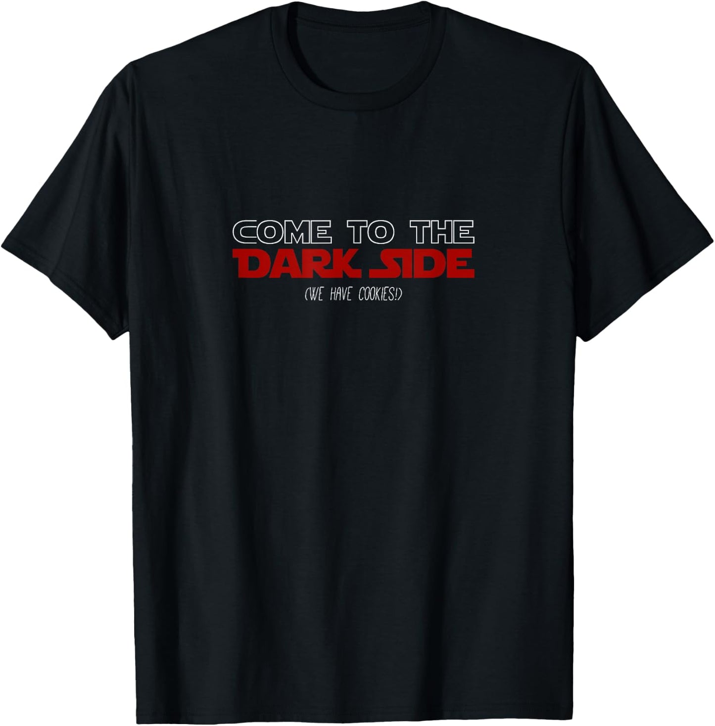 Come To The Dark Side, We Have Cookies! | Funny , black T-Shirt - T-Shirt | Black