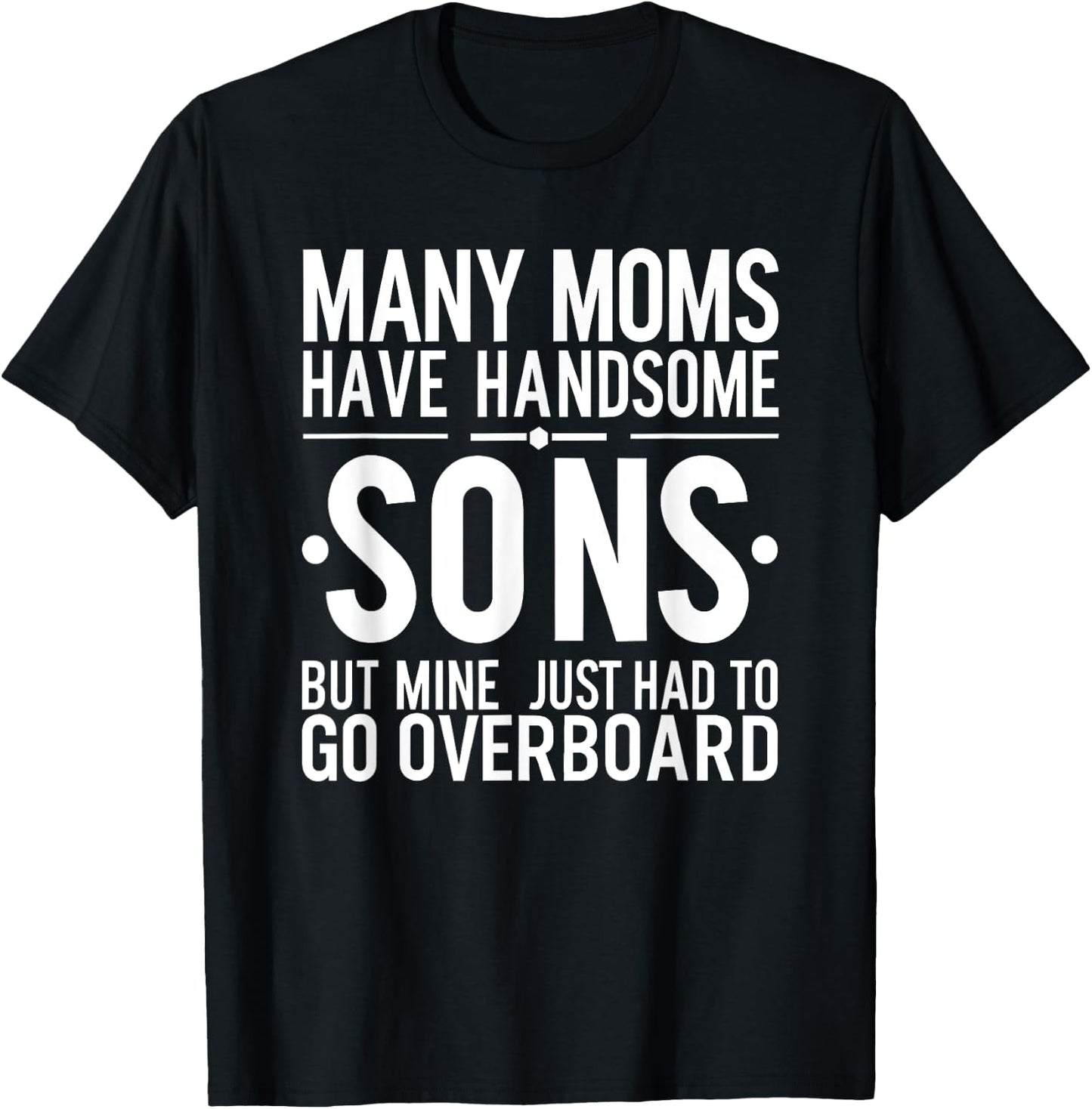 Funny Boys, Many Moms Have Handsome Sons T-Shirt - T-Shirt | Black